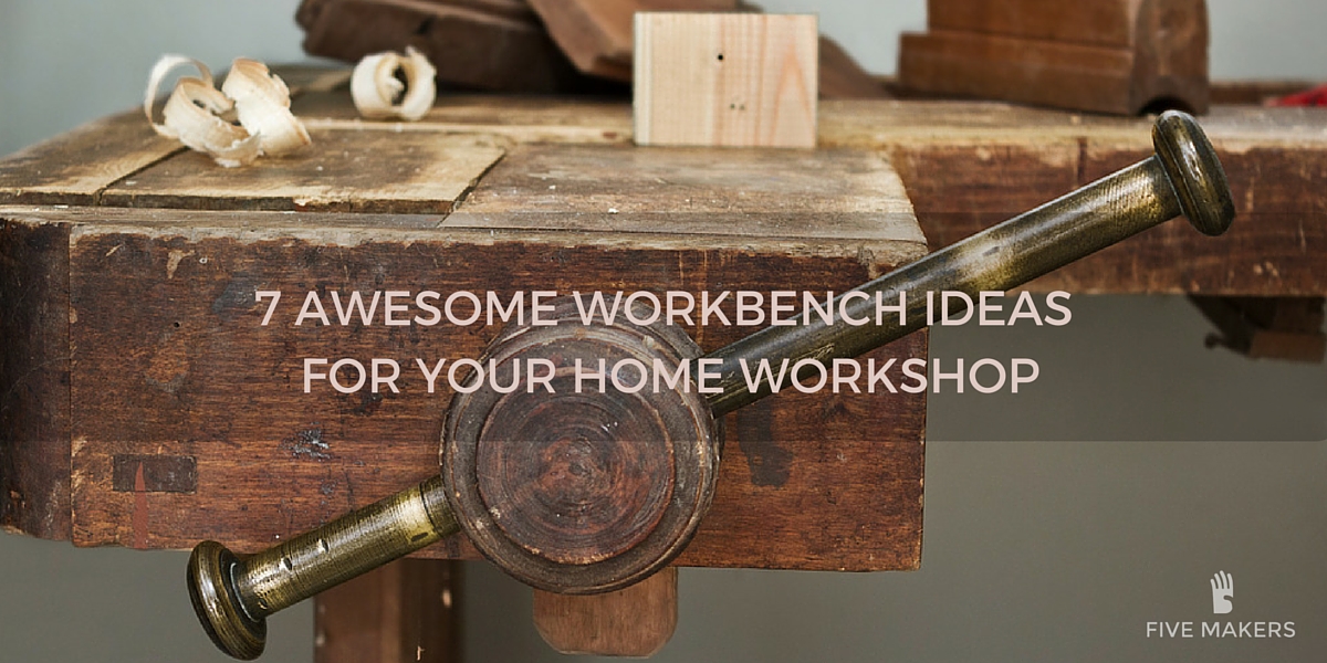 7 Awesome Workbench Ideas For Your Home Workshop - Five Makers